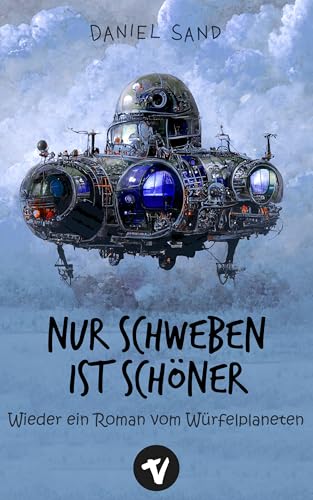 Nur Schweben ist schöner: Wieder ein Roman vom Würfelplaneten (Abenteuer vom Würfelplaneten)