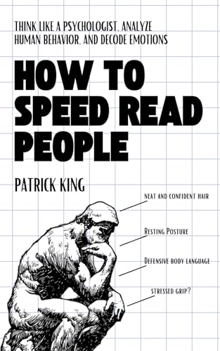 How to Speed Read People: Think Like a Psychologist, Analyze Human Behavior, and Decode Emotions (How to be More Likable and Charismatic, Band 40)