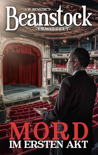 Beanstock - Mord im ersten Akt (12.Buch) - Cosy-Krimi (Butler Beanstock ermittelt)