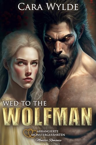 Wed to the Wolfman: Monster Romanze (Arrangierte Monstergefährten)