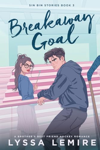 Breakaway Goal: A Brother's Best Friend Hockey Romance (Sin Bin Stories)