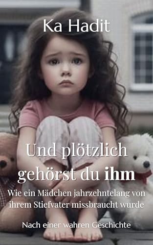 Und plötzlich gehörst du ihm: Wie ein Mädchen zum Opfer wurde - Echtes Frauenschicksal (Und plötzlich gehörst du ihm - Frauenschicksale nach wahren Geschichten)