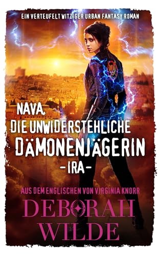 Nava, die unwiderstehliche Dämonenjägerin - Ira: Ein verteufelt witziger Urban Fantasy Roman (Nava-Katz-Reihe 6)