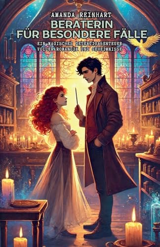 Beraterin für besondere Fälle: Ein magisches Detektivabenteuer voller Romantik und Geheimnisse (Magischer Detektivroman, Band 1)