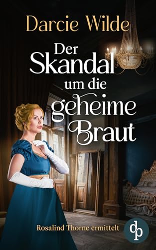 Der Skandal um die geheime Braut (Rosalind Thorne ermittelt 3)