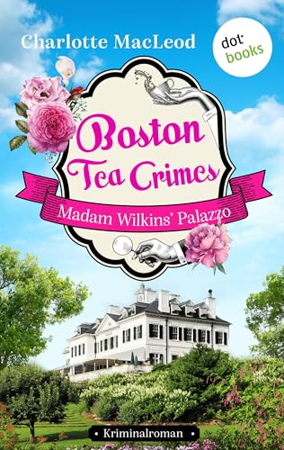 Boston Tea Crimes – Madam Wilkins' Palazzo: Kriminalroman | Ein Fall für Kelling und Bittersohn 3 – Agatha Christie mit Biss