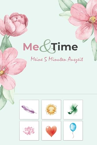 Me&Time - Meine 5 Minuten Auszeit: Spielerische und abwechslungsreiche tägliche Aufgaben für Achtsamkeit, Balance und Selbstfürsorge