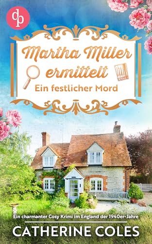 Ein festlicher Mord: Ein charmanter Cosy Krimi im England der 1940er-Jahre (Martha Miller ermittelt 1)