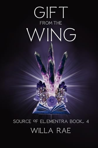Gift from the Wing: Source of Elementra Book 4