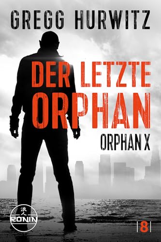 Der letzte Orphan. Ein Orphan X Thriller von Gregg Hurwitz: "Ein erstklassiger Thriller und eine actiongeladene Spritztour" (Karin Slaughter zur Evan Smoak Reihe)