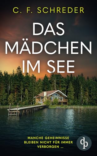 Das Mädchen im See | Der mysteriöse Spannungsroman über die dunklen Schatten der Vergangenheit: Manche Geheimnisse bleiben nicht für immer verborgen …