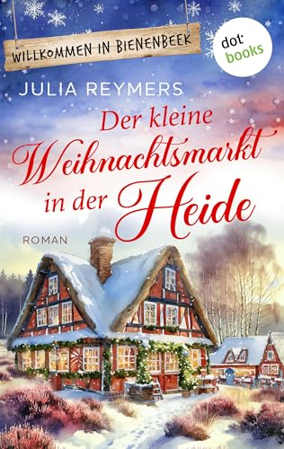 Der kleine Weihnachtsmarkt in der Heide: Roman. Willkommen in Bienenbeek, Band 3.5 | Cozy-Winter-Romance mit dem Duft nach Honigpunsch und Zimtsternen