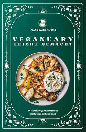 Veganuary leicht gemacht: 31 schnelle vegane Rezepte mit praktischen Einkaufslisten, ideal für Einsteiger, Studierende und Berufstätige - oder alle, die sich gesünder ernähren möchten