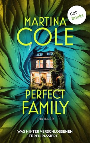 Perfect Family: Thriller: Was hinter verschlossenen Türen passiert ...