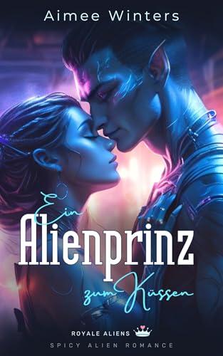 Ein Alienprinz zum Küssen: Spicy Alien Romance (Royale Aliens) | Kurzroman