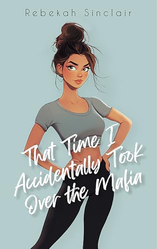 That Time I Accidentally Took Over The Mafia (The Accidental Series)