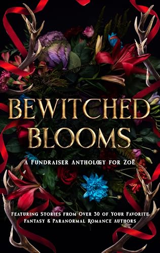 Bewitched Blooms: A Fundraiser Anthology for Zoë (Bewitched Blooms Anthology)
