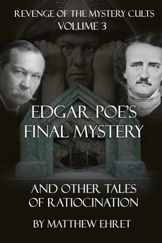 Revenge of the Mystery Cults volume 3: Edgar Allen Poe’s Final Mystery and other Tales of Ratiocination