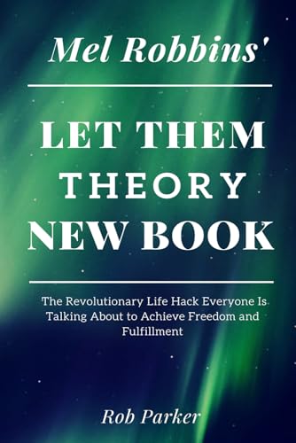 Mel Robbin's Let Them Theory New Book: The Revolutionary Life Hack Everyone Is Talking About to Achieve Freedom and Fulfillment