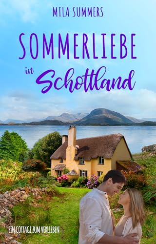Sommerliebe in Schottland (Ein Cottage zum Verlieben 9)