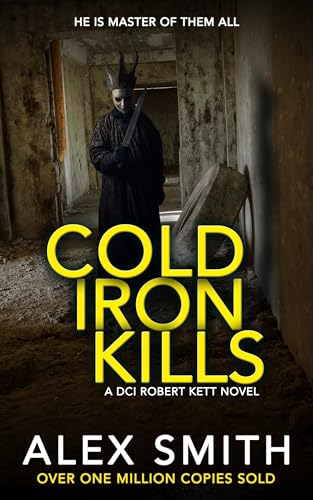 Cold Iron Kills: A Relentlessly Exciting British Crime Thriller (DCI Kett Crime Thrillers Book 18)