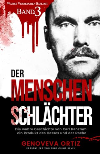 Der Menschenschlächter: Die wahre Geschichte von Carl Panzram, ein Produkt des Hasses und der Rache (Wahre Verbrechen Explizit, Band 3)