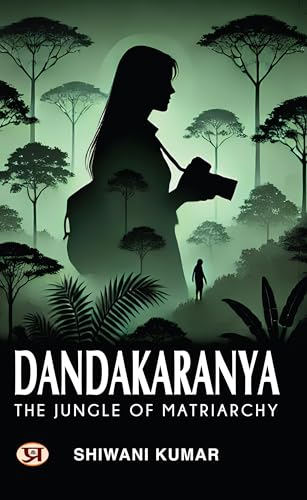 Dandakaranya – The Jungle of Matriarchy