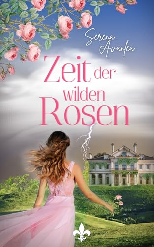 Zeit der wilden Rosen: Ein Familiengeheimnis-Roman über Mut, Liebe und psychiatrische Kliniken der 50er Jahre : Historischer Roman (Mitreißende historische Romane - Geheimnisse der Vergangenheit)