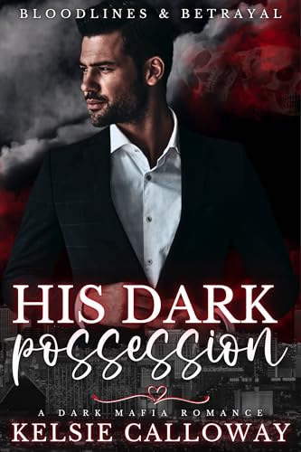His Dark Possession: A Dark Mafia Romance (Bloodlines & Betrayal Book 1)
