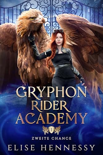 Gryphon Rider Academy 1: Zweite Chance (Ein YA-Fantasy-Roman)