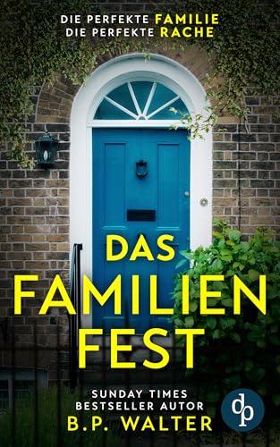 Das Familienfest | Ein packender Psychothriller voll unvorhersehbarer Twists: Die perfekte Familie. Die perfekte Rache.