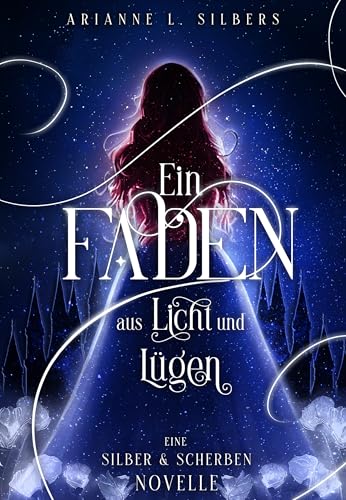 Ein Faden aus Licht und Lügen: Märchenhafte Dark Romantasy Novelle in magischem Winter Reich (Silber und Scherben-Saga 6)