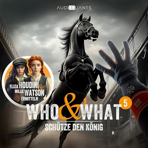Schütze den König: Who & What – Eliza Houdini & Millie Watson ermitteln - Folge 5