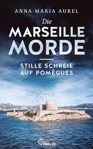 Die Marseille-Morde - Stille Schreie auf Pomègues: Frankreich-Krimi (Mörderisches Südfrankreich 5)
