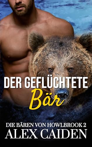Der geflüchtete Bär: Ein Bären-Gestaltwandler MM Instalove Kurzroman (Die Bären von Howlbrook 2)
