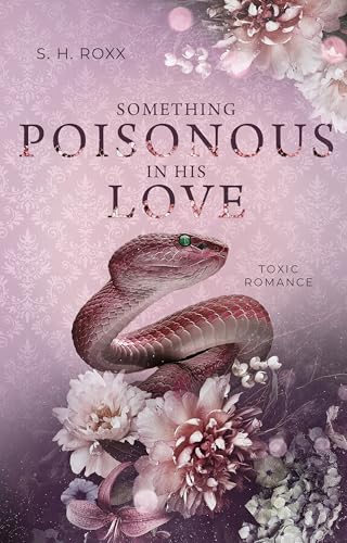 Something Poisonous In His Love: Toxic Romance (Something Toxic 3)