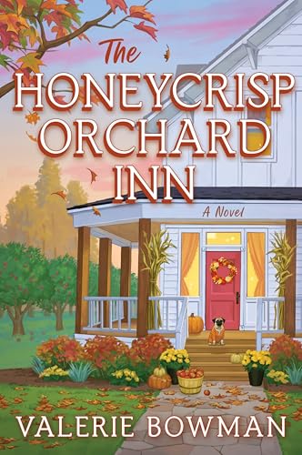 The Honeycrisp Orchard Inn: A Cozy Small-Town Romance of Rediscovery, Forced Proximity, and the Magic of Autumn Set on a Quaint Apple Orchard (Honeycrisp Orchard Romance Book 1)