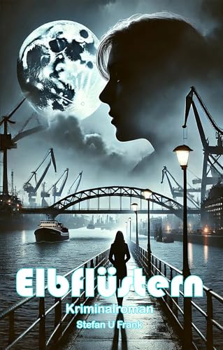 Elbflüstern: Ein tödliches Spiel in den Schatten der Elbe Ein Hamburg Thriller