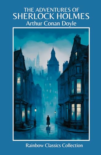 The Adventures Of Sherlock Holmes by Arthur Conan Doyle (Rainbow Classics Collection)