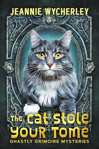 The Cat Stole Your Tome: A paranormal cozy fantasy mystery (Ghastly Grimoire Mysteries Book 1)