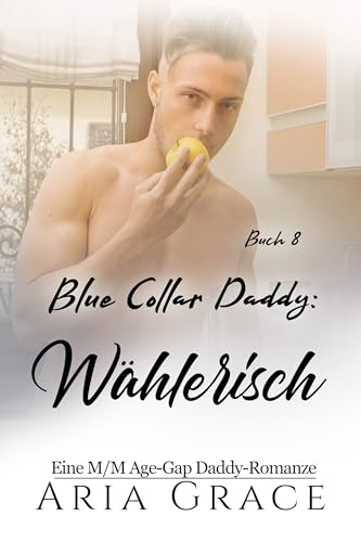 Blue Collar Daddy: Wählerisch: MM Age Play Age Gap Daddy Romanze (Blue Collar Daddy (German) 8)