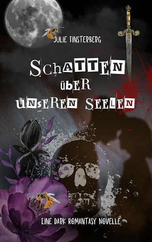 Schatten über unseren Seelen: Eine Dark Romantasy Kurzgeschichte