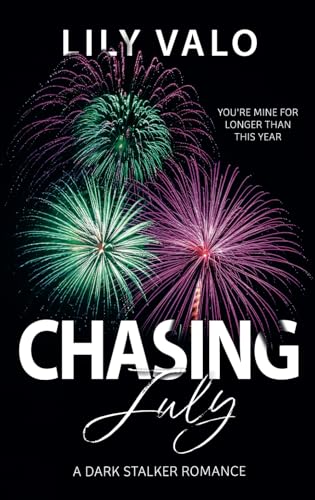 Chasing July: A Dark Stalker Romance (Festive-F*cks-Series)