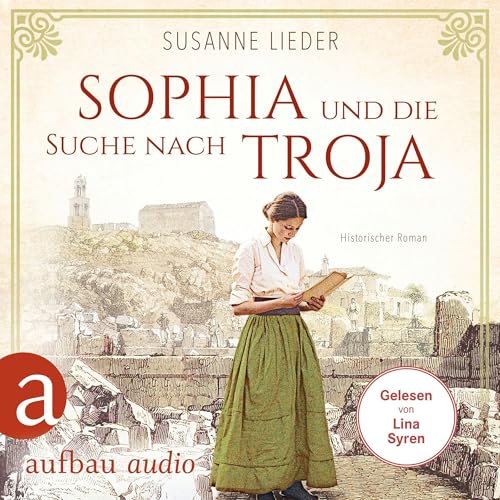 Sophia und die Suche nach Troja - Historischer Roman
