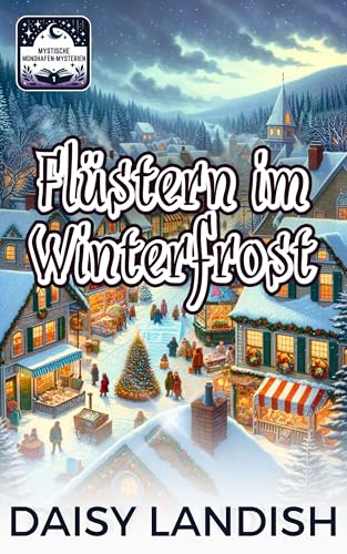 Flüstern im Winterfrost: Ein Paranormaler Cozy-Krimi (Mystische Mondhafen-Mysterien 1)