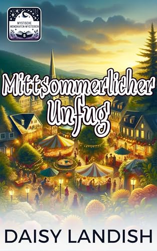 Mittsommerlicher Unfug: Ein Paranormaler Cozy-Krimi (Mystische Mondhafen-Mysterien 5)