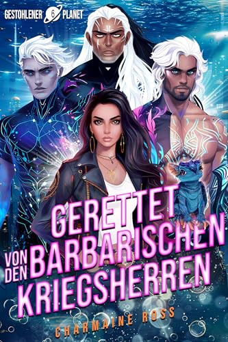 Gerettet von den barbarischen Kriegsherren: Eine außerirdische Gefährten-Romanze (Gestohlener Planet 6)