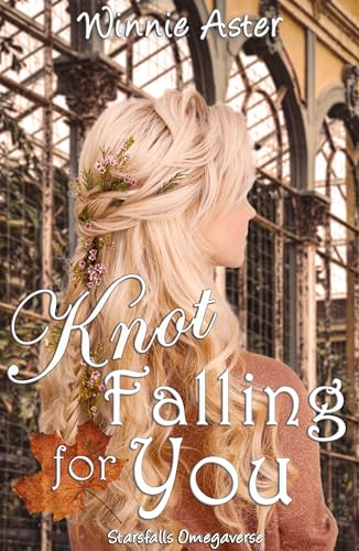 Knot Falling for You: A Small Town Why Choose Omegaverse Romance (Starsfalls Omegaverse Book 1)
