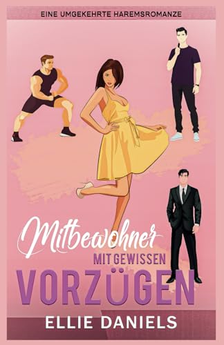 Mitbewohner Mit Gewissen Vorzügen: Eine Warum Wählen-Reihe, Eigenständige Romantische Komödie, Reverse-Harem-Romanze (Eigenständige Romantikkomödie Reverse Harem-Reihe, Band 1)