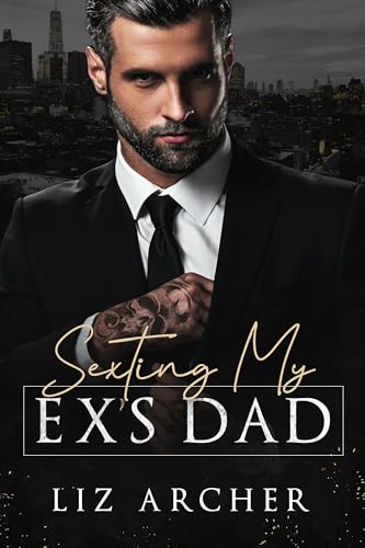 Sexting My Ex's Dad: An Age Gap, Billionaire Romance (Forbidden Silver Foxes)